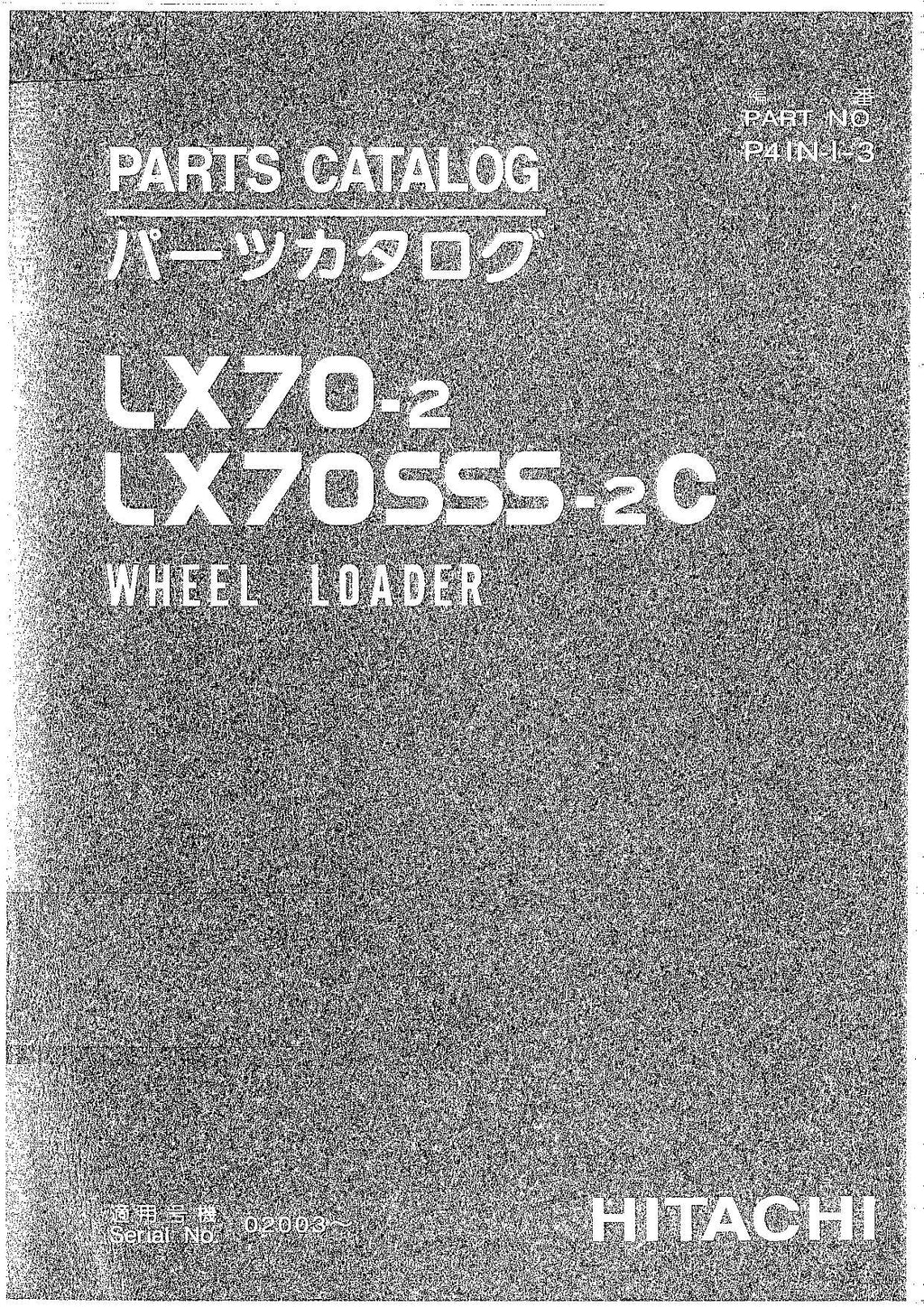 Hitachi LX70-2 LX70SSS-2C Wheel Loader Parts Catalog Manual SN 02003-up